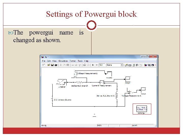 Settings of Powergui block The powergui name is changed as shown. 