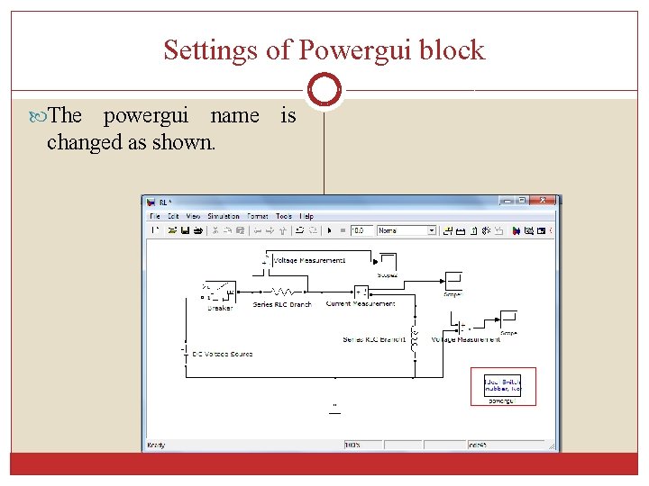 Settings of Powergui block The powergui name is changed as shown. 