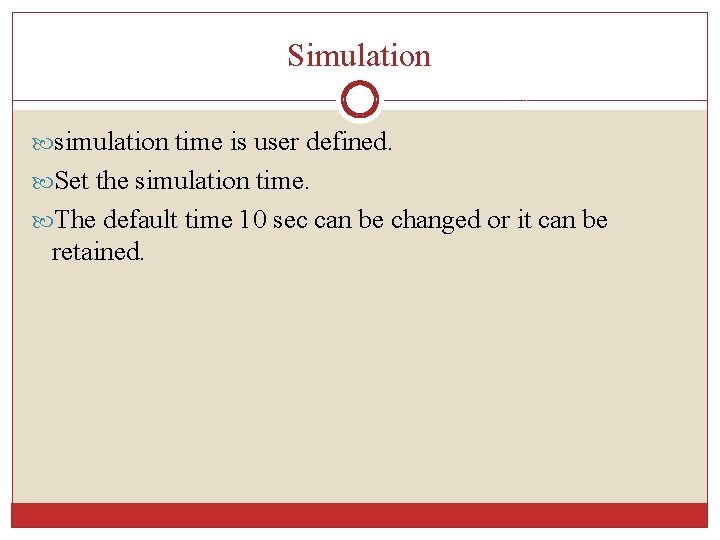 Simulation simulation time is user defined. Set the simulation time. The default time 10