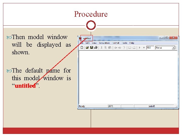 Procedure Then model window will be displayed as shown. The default name for this