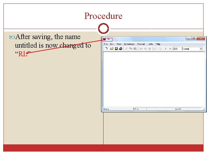Procedure After saving, the name untitled is now changed to “RL” 