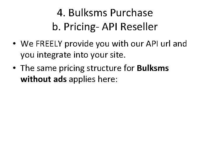 4. Bulksms Purchase b. Pricing- API Reseller • We FREELY provide you with our