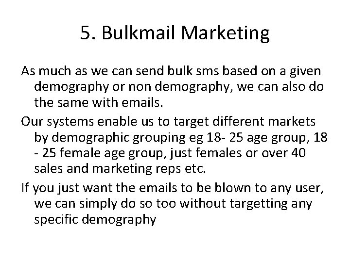 5. Bulkmail Marketing As much as we can send bulk sms based on a