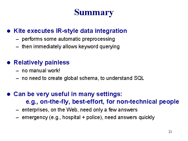 Summary l Kite executes IR-style data integration – performs some automatic preprocessing – then