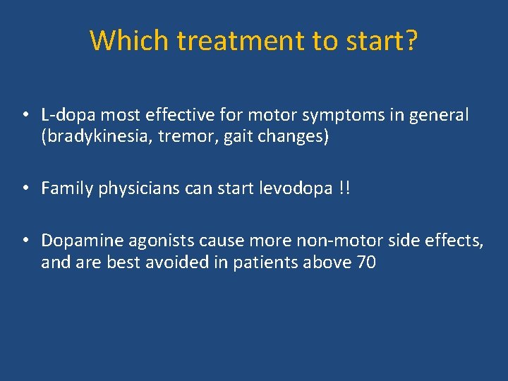 Which treatment to start? • L-dopa most effective for motor symptoms in general (bradykinesia,