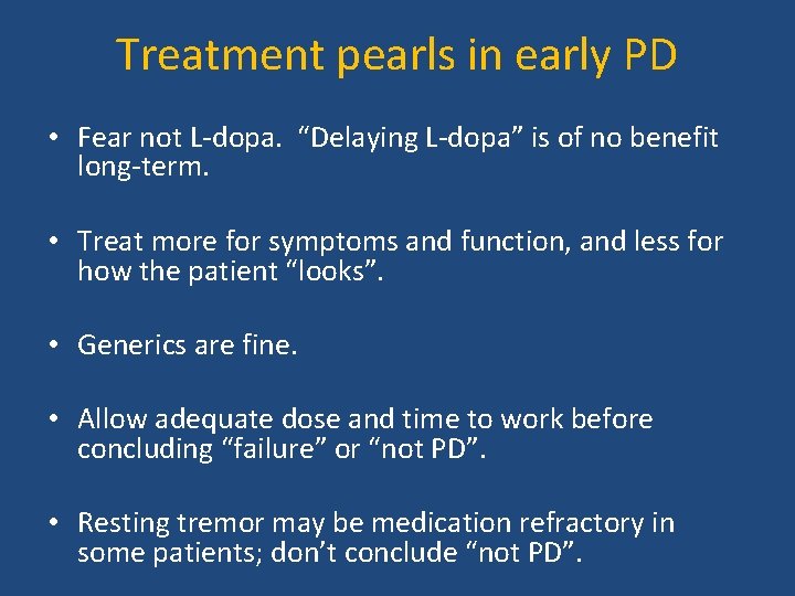 Treatment pearls in early PD • Fear not L-dopa. “Delaying L-dopa” is of no