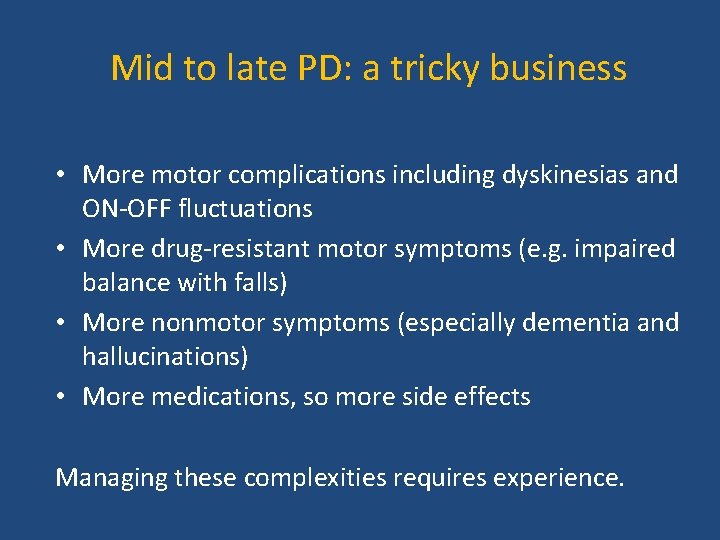 Mid to late PD: a tricky business • More motor complications including dyskinesias and