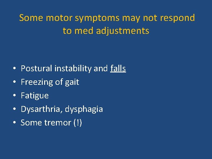 Some motor symptoms may not respond to med adjustments • • • Postural instability