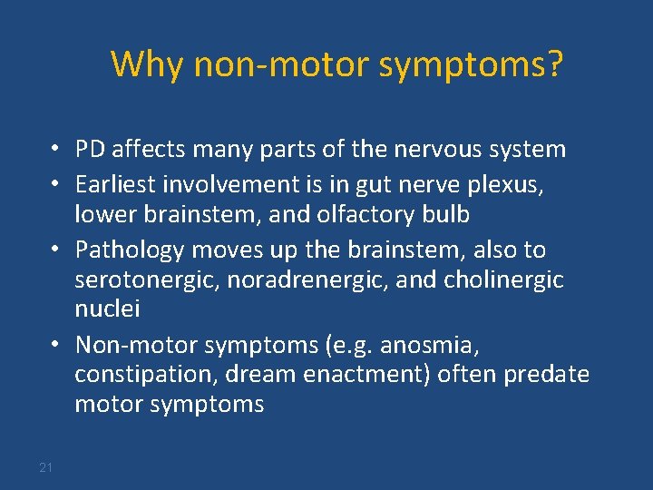 Why non-motor symptoms? • PD affects many parts of the nervous system • Earliest
