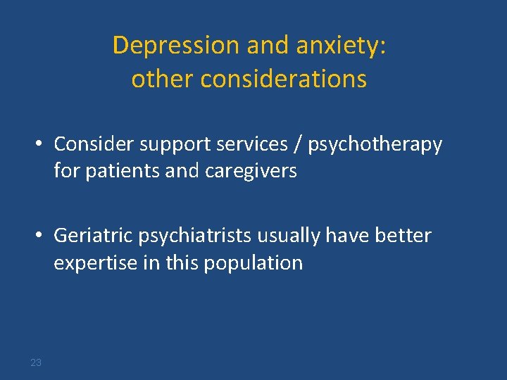 Depression and anxiety: other considerations • Consider support services / psychotherapy for patients and