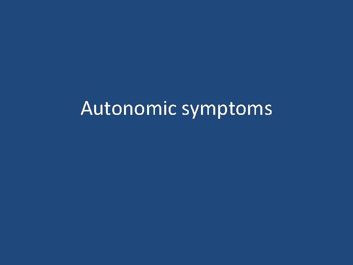 Autonomic symptoms 