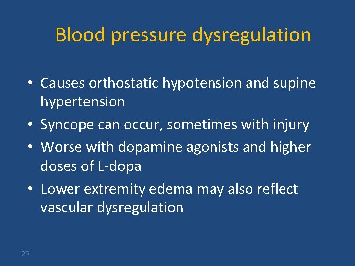 Blood pressure dysregulation • Causes orthostatic hypotension and supine hypertension • Syncope can occur,