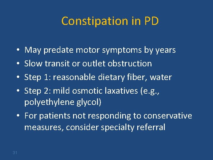 Constipation in PD May predate motor symptoms by years Slow transit or outlet obstruction