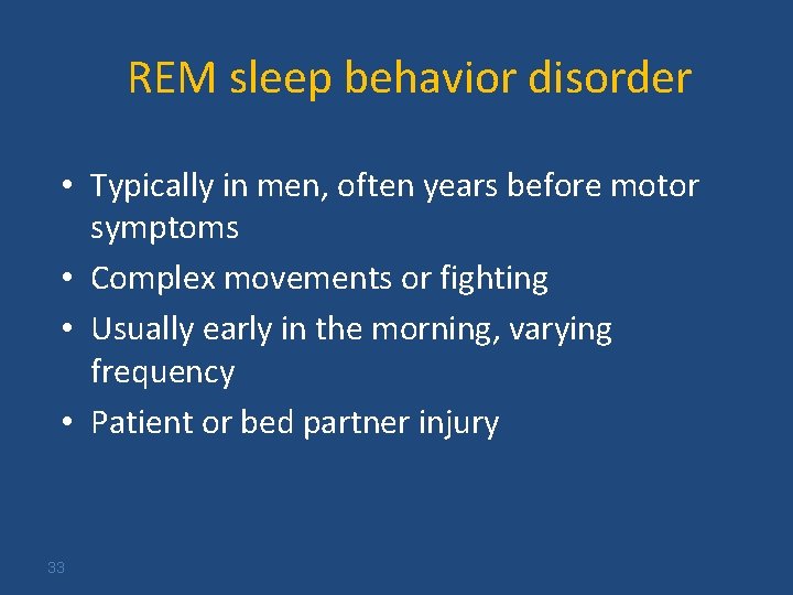 REM sleep behavior disorder • Typically in men, often years before motor symptoms •