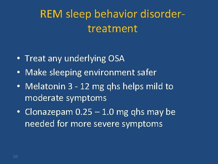 REM sleep behavior disordertreatment • Treat any underlying OSA • Make sleeping environment safer