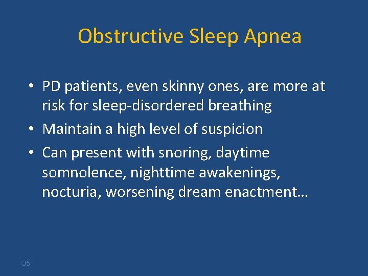 Obstructive Sleep Apnea • PD patients, even skinny ones, are more at risk for