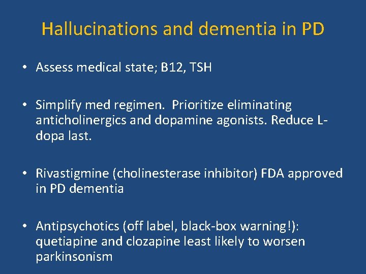 Hallucinations and dementia in PD • Assess medical state; B 12, TSH • Simplify