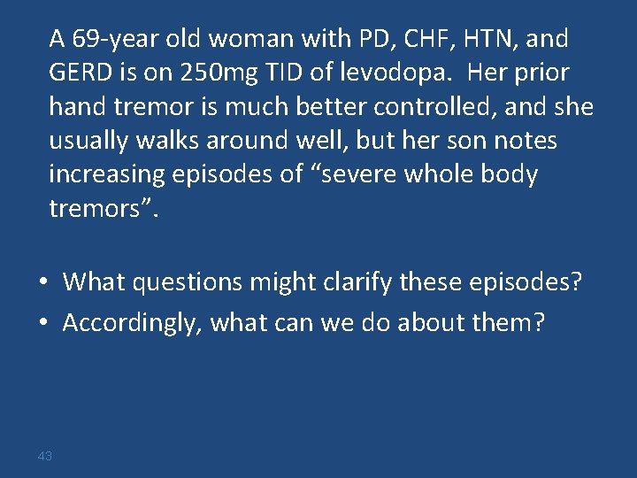 A 69 -year old woman with PD, CHF, HTN, and GERD is on 250