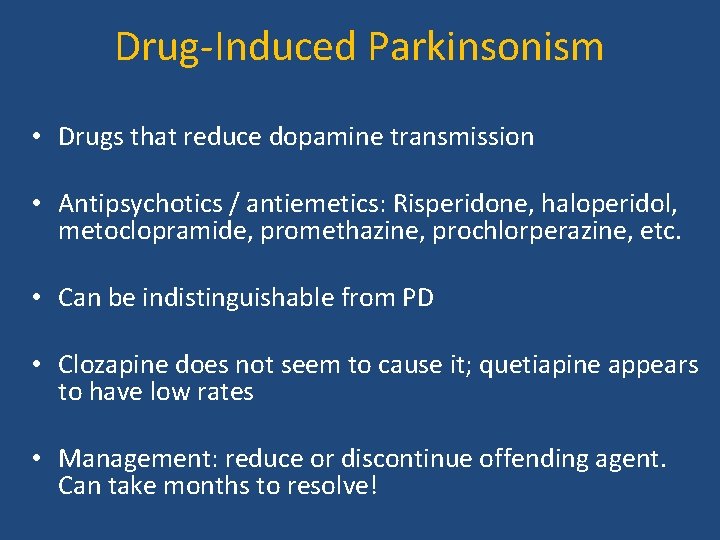 Drug-Induced Parkinsonism • Drugs that reduce dopamine transmission • Antipsychotics / antiemetics: Risperidone, haloperidol,