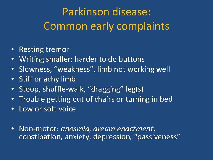 Parkinson disease: Common early complaints • • Resting tremor Writing smaller; harder to do