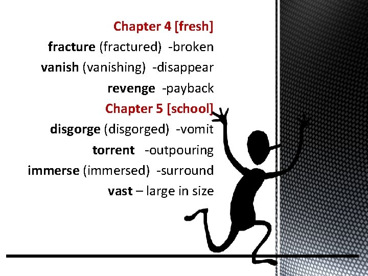 Chapter 4 [fresh] fracture (fractured) -broken vanish (vanishing) -disappear revenge -payback Chapter 5 [school]