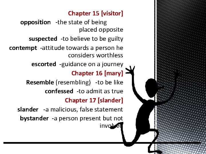 Chapter 15 [visitor] opposition -the state of being placed opposite suspected -to believe to