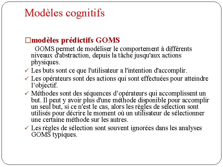 Modèles cognitifs �modèles prédictifs GOMS permet de modéliser le comportement à différents niveaux d'abstraction,