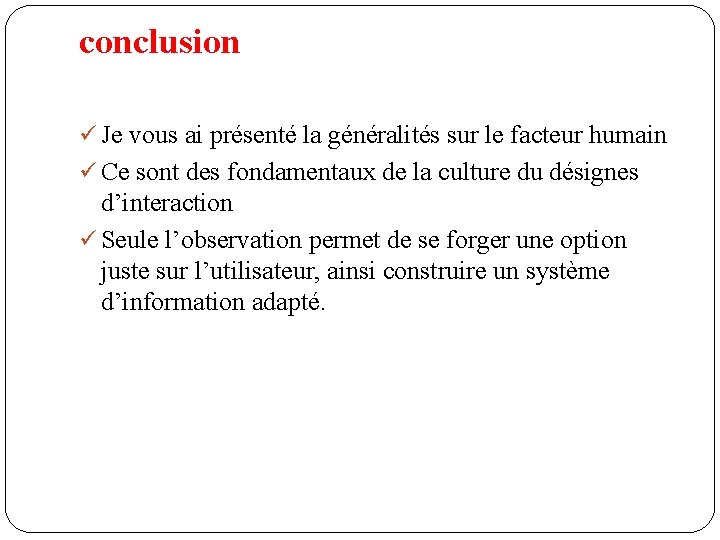 conclusion ü Je vous ai présenté la généralités sur le facteur humain ü Ce