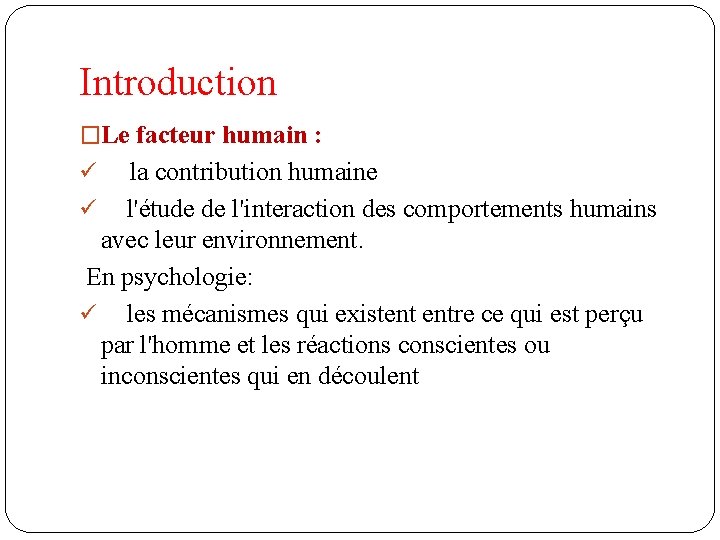 Introduction �Le facteur humain : ü la contribution humaine ü l'étude de l'interaction des