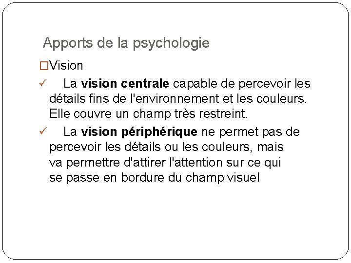  Apports de la psychologie �Vision ü La vision centrale capable de percevoir les