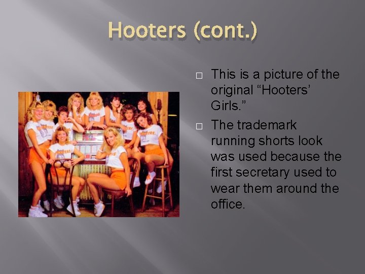 Hooters (cont. ) � � This is a picture of the original “Hooters’ Girls.