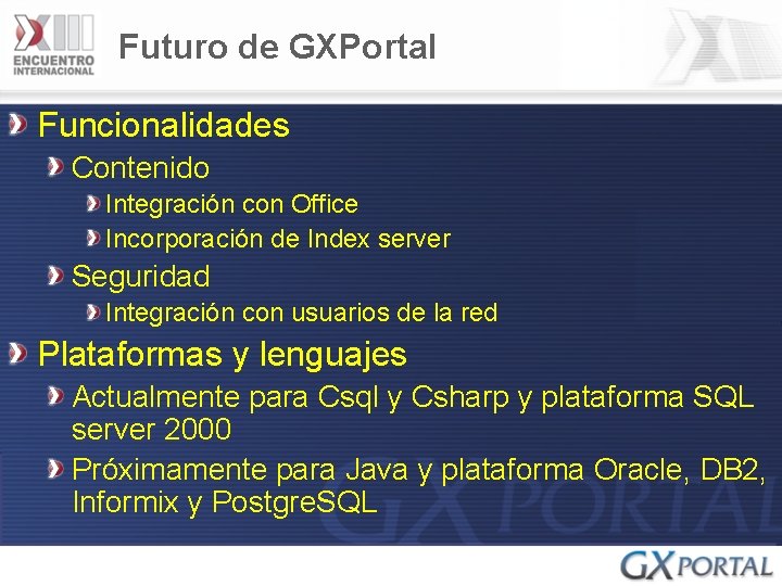 Futuro de GXPortal Funcionalidades Contenido Integración con Office Incorporación de Index server Seguridad Integración