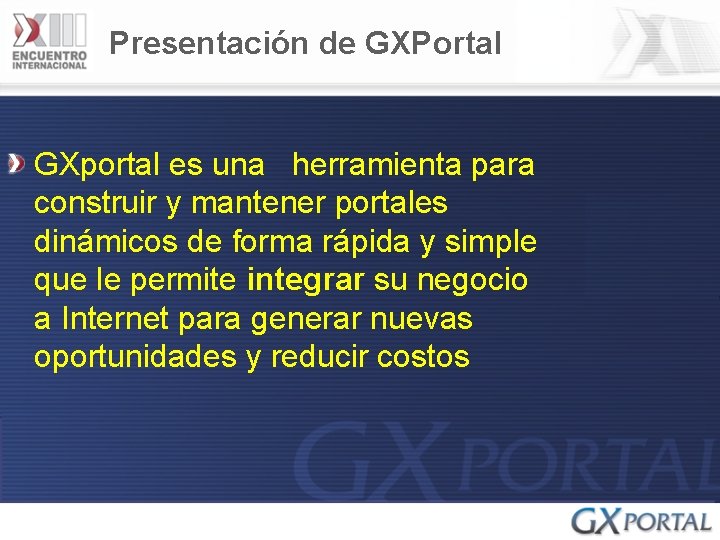 Presentación de GXPortal GXportal es una herramienta para construir y mantener portales dinámicos de