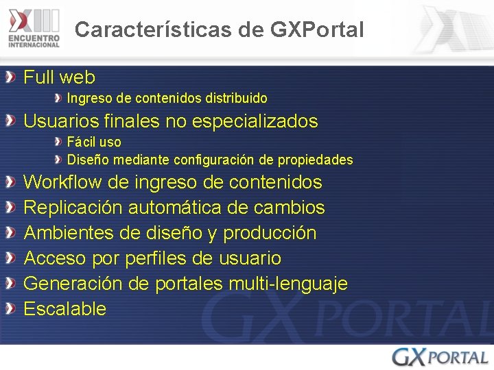 Características de GXPortal Full web Ingreso de contenidos distribuido Usuarios finales no especializados Fácil