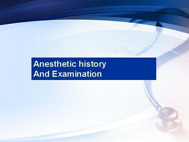 Anesthetic history And Examination 