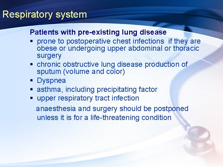 Respiratory system Patients with pre-existing lung disease § prone to postoperative chest infections if