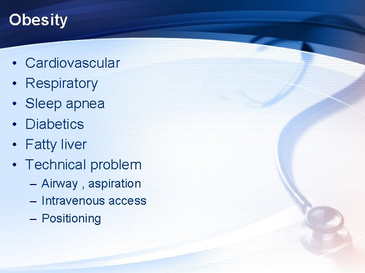Obesity • • • Cardiovascular Respiratory Sleep apnea Diabetics Fatty liver Technical problem –