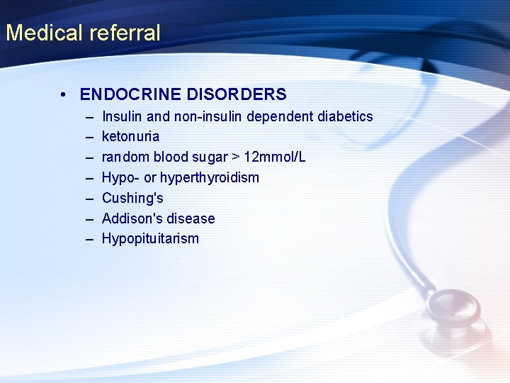 Medical referral • ENDOCRINE DISORDERS – – – – Insulin and non-insulin dependent diabetics