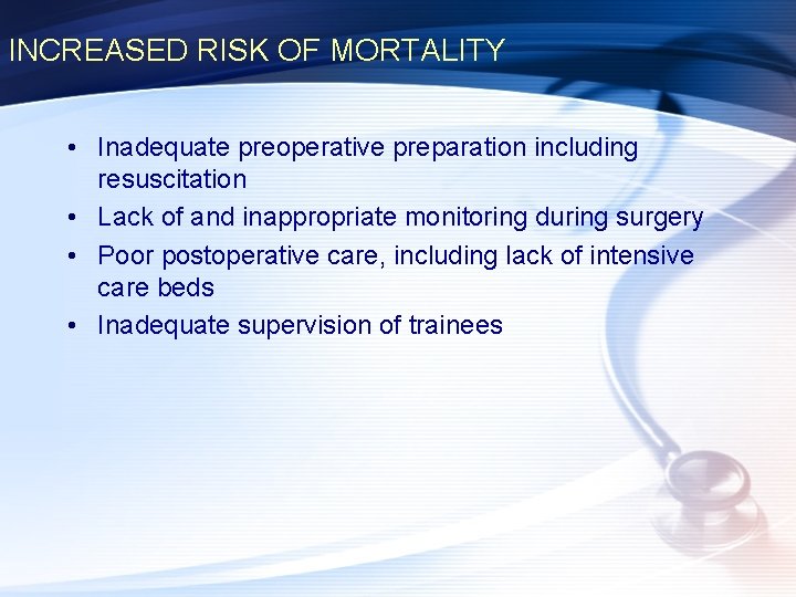 INCREASED RISK OF MORTALITY • Inadequate preoperative preparation including resuscitation • Lack of and