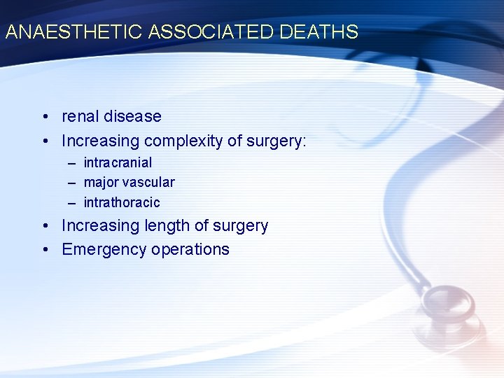 ANAESTHETIC ASSOCIATED DEATHS • renal disease • Increasing complexity of surgery: – intracranial –