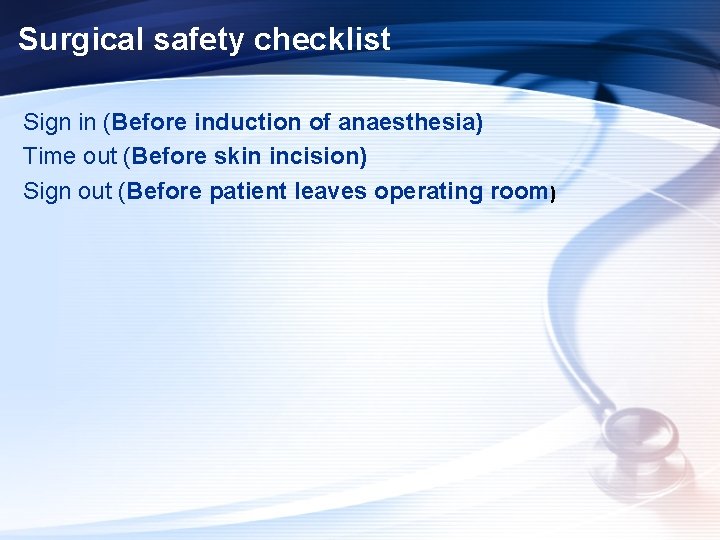 Surgical safety checklist Sign in (Before induction of anaesthesia) Time out (Before skin incision)