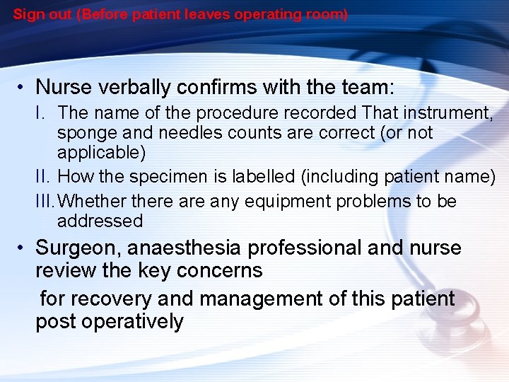 Sign out (Before patient leaves operating room) • Nurse verbally confirms with the team: