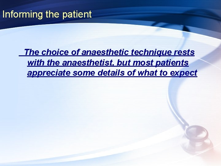 Informing the patient The choice of anaesthetic technique rests with the anaesthetist, but most