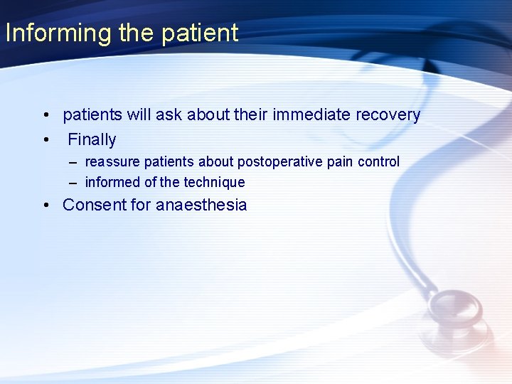 Informing the patient • patients will ask about their immediate recovery • Finally –