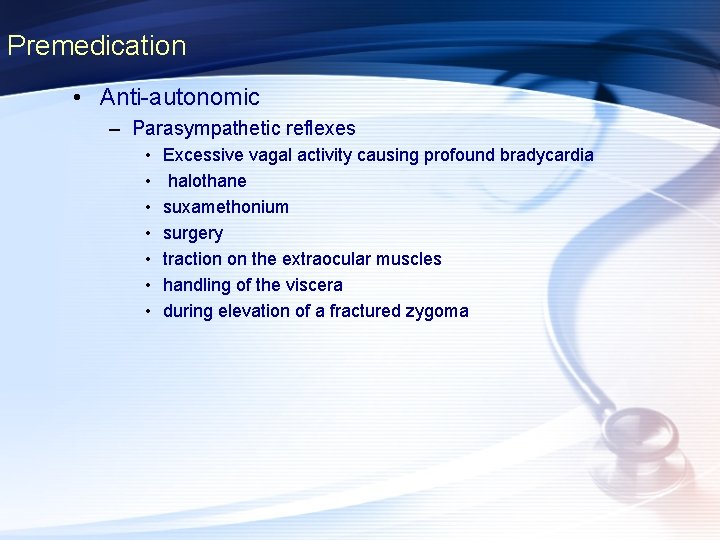 Premedication • Anti-autonomic – Parasympathetic reflexes • • Excessive vagal activity causing profound bradycardia