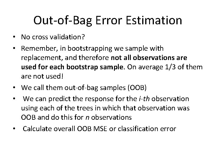 Out-of-Bag Error Estimation • No cross validation? • Remember, in bootstrapping we sample with