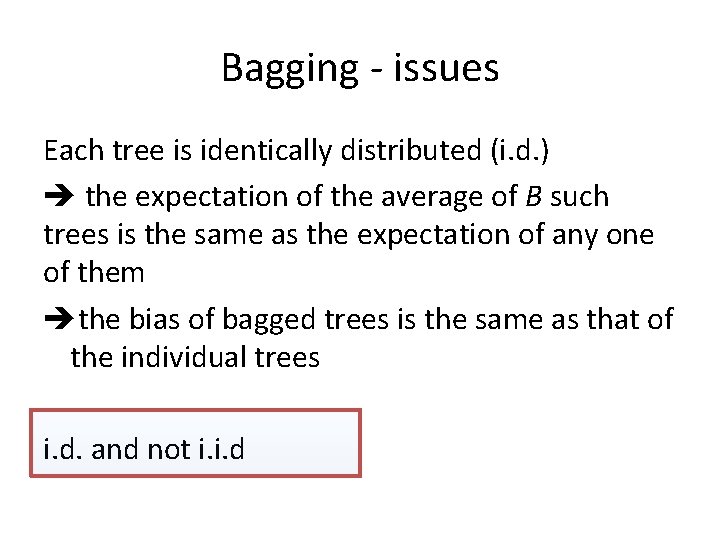 Bagging - issues Each tree is identically distributed (i. d. ) the expectation of