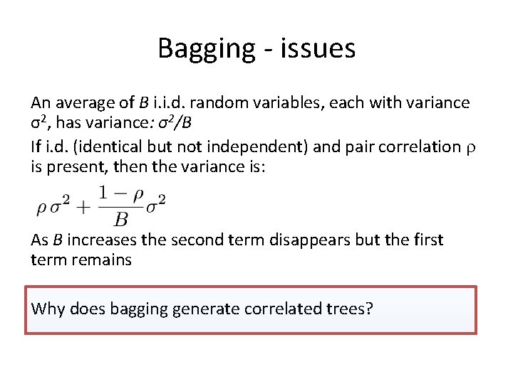 Bagging - issues An average of B i. i. d. random variables, each with
