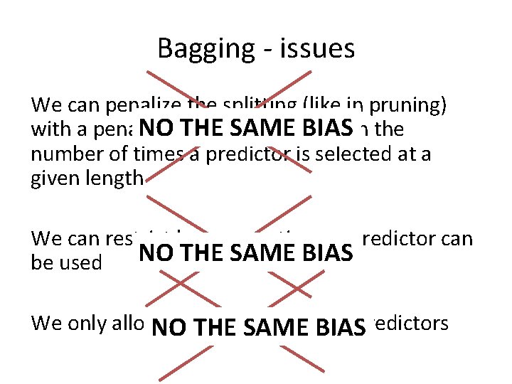 Bagging - issues We can penalize the splitting (like in pruning) with a penalty
