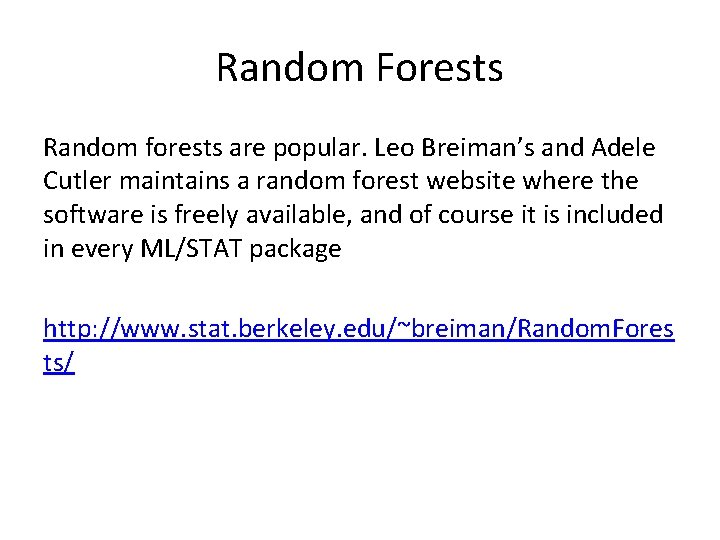 Random Forests Random forests are popular. Leo Breiman’s and Adele Cutler maintains a random
